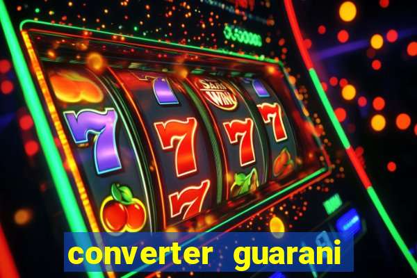 converter guarani em reais